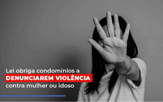 Projeto de lei obriga condomínios a denunciar casos de violência doméstica