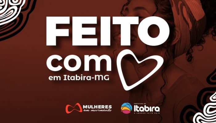 A “Jornada Feito com Amor em Itabira” traz uma série de atividades para qualificar e valorizar produtos e serviços de mulheres itabiranas.