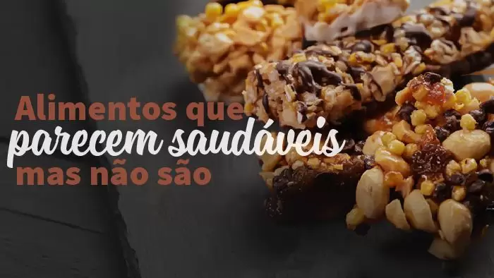 Falsos alimentos saudáveis enganam na hora de manter dieta regrada